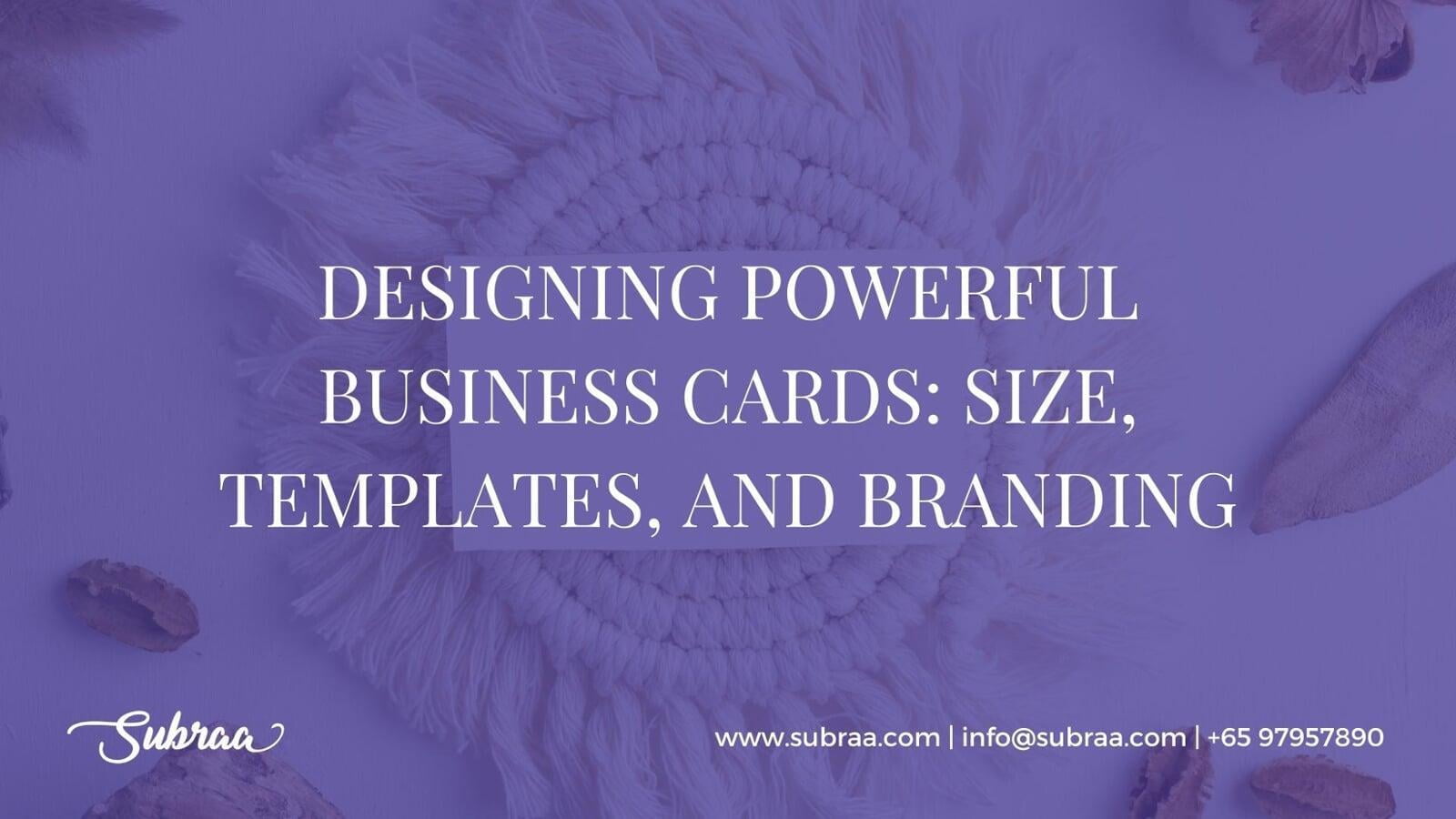 Designing Powerful Business Cards - Size, Templates, and Branding